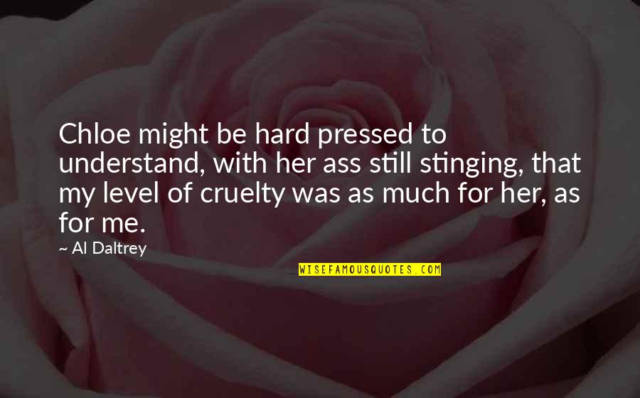 Stinging Quotes By Al Daltrey: Chloe might be hard pressed to understand, with Stinging Quotes By Al Daltrey: Chloe might be hard pressed to understand, with