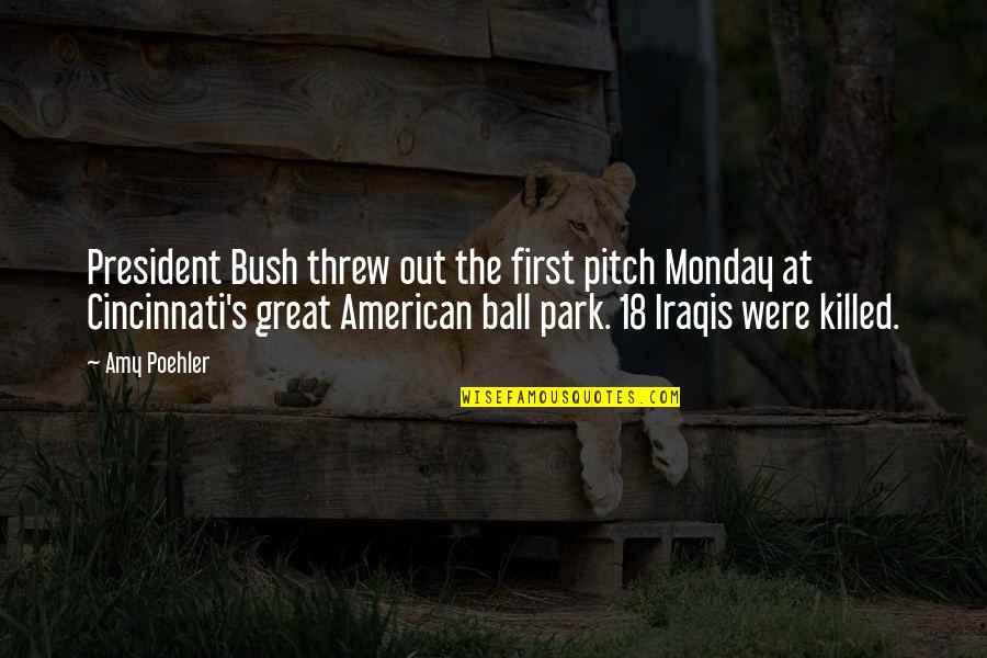 Stinging Quotes By Amy Poehler: President Bush threw out the first pitch Monday Stinging Quotes By Amy Poehler: President Bush threw out the first pitch Monday
