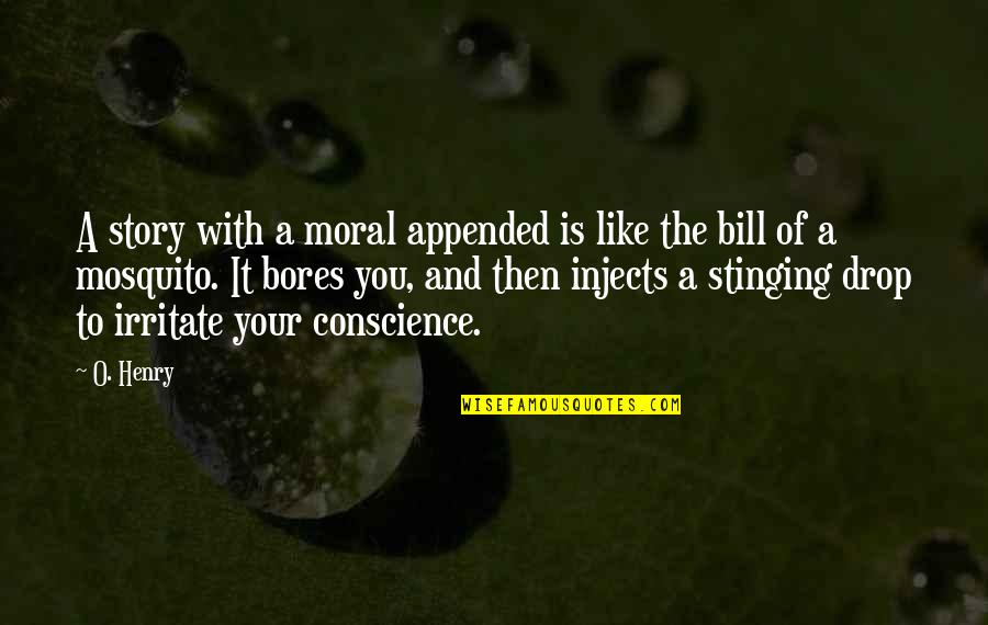 Stinging Quotes By O. Henry: A story with a moral appended is like Stinging Quotes By O. Henry: A story with a moral appended is like