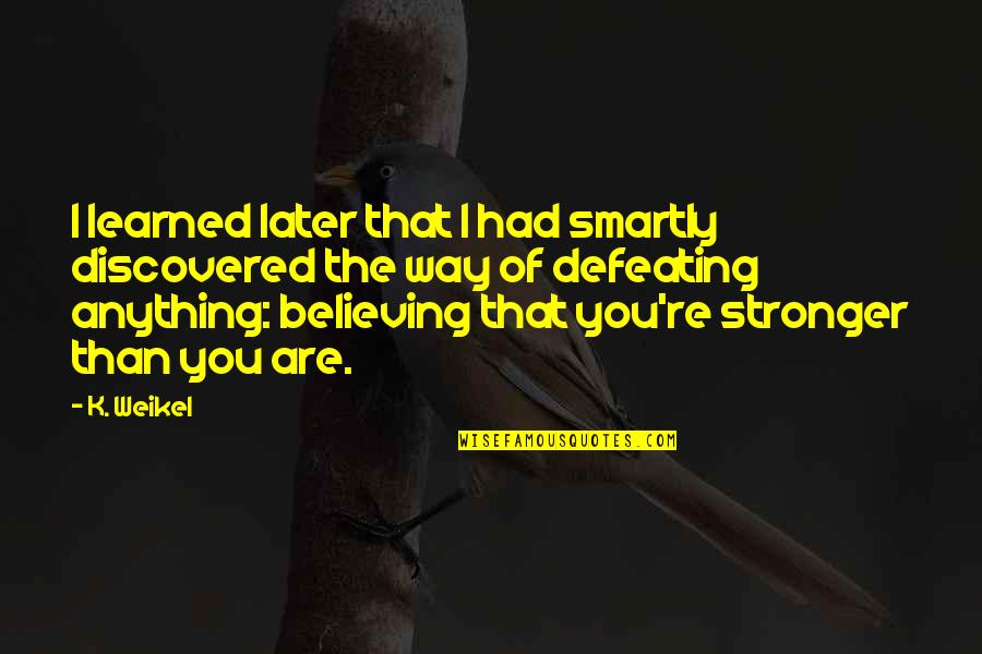 Stingless Wasp Quotes By K. Weikel: I learned later that I had smartly discovered