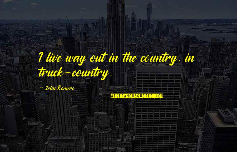 Stingray Allstars Quotes By John Romero: I live way out in the country, in