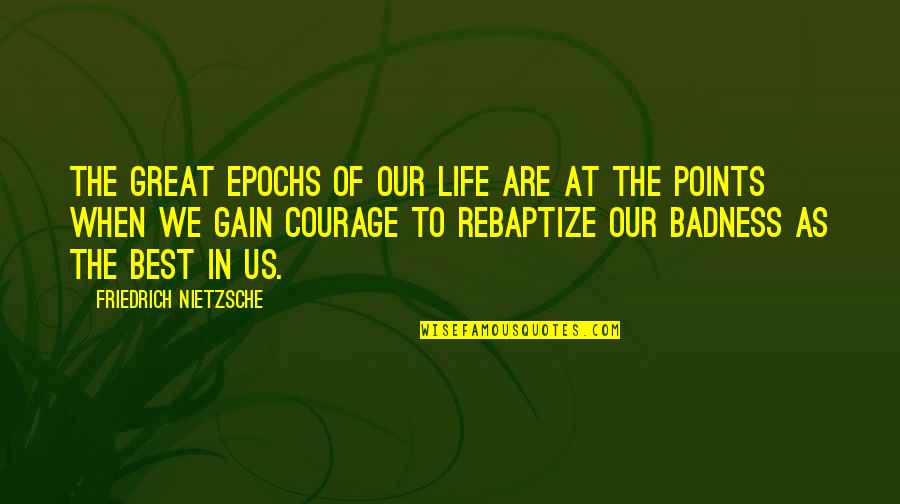 Stingy Boss Quotes By Friedrich Nietzsche: The great epochs of our life are at