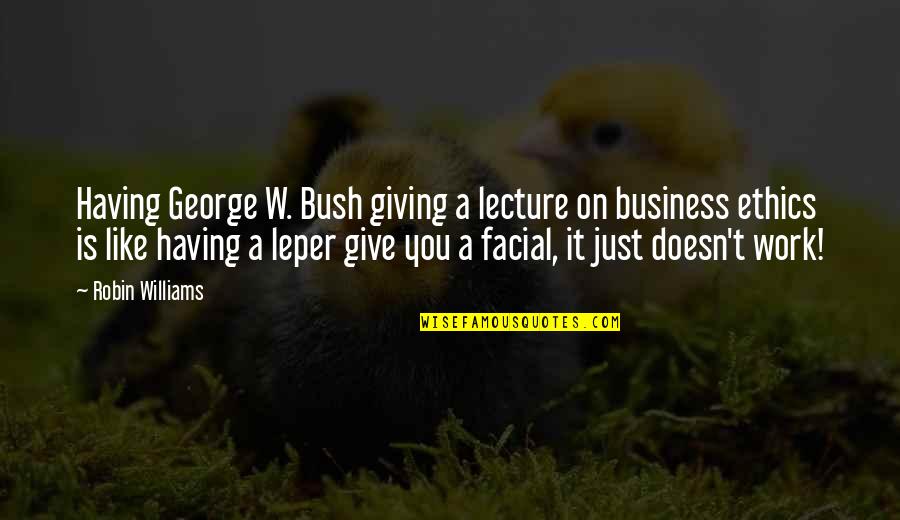 Stink Bugs Quotes By Robin Williams: Having George W. Bush giving a lecture on