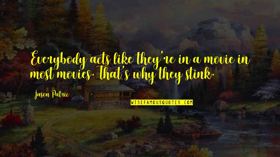 Stink Quotes By Jason Patric: Everybody acts like they're in a movie in