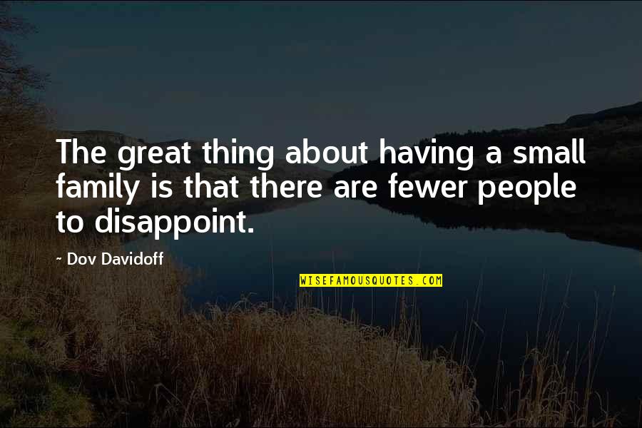 Stinker Bell Quotes By Dov Davidoff: The great thing about having a small family Stinker Bell Quotes By Dov Davidoff: The great thing about having a small family