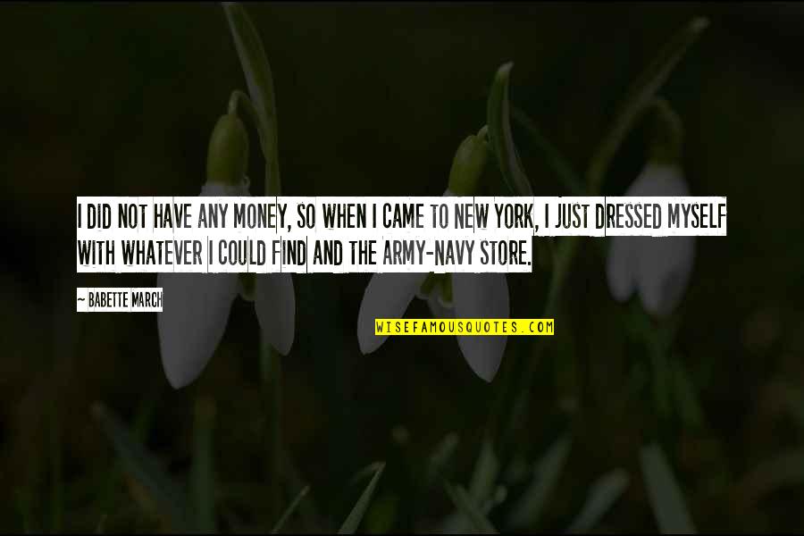 Stinkers Bad Quotes By Babette March: I did not have any money, so when Stinkers Bad Quotes By Babette March: I did not have any money, so when