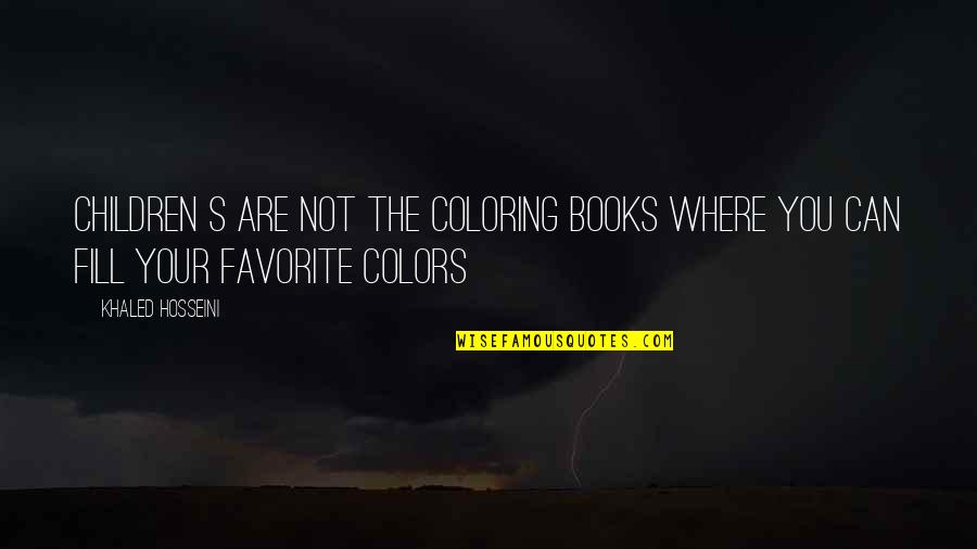 Stinkeye Quotes By Khaled Hosseini: Children s are not the coloring books where