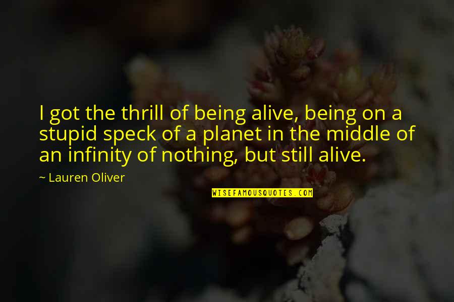 Stinkeye Quotes By Lauren Oliver: I got the thrill of being alive, being