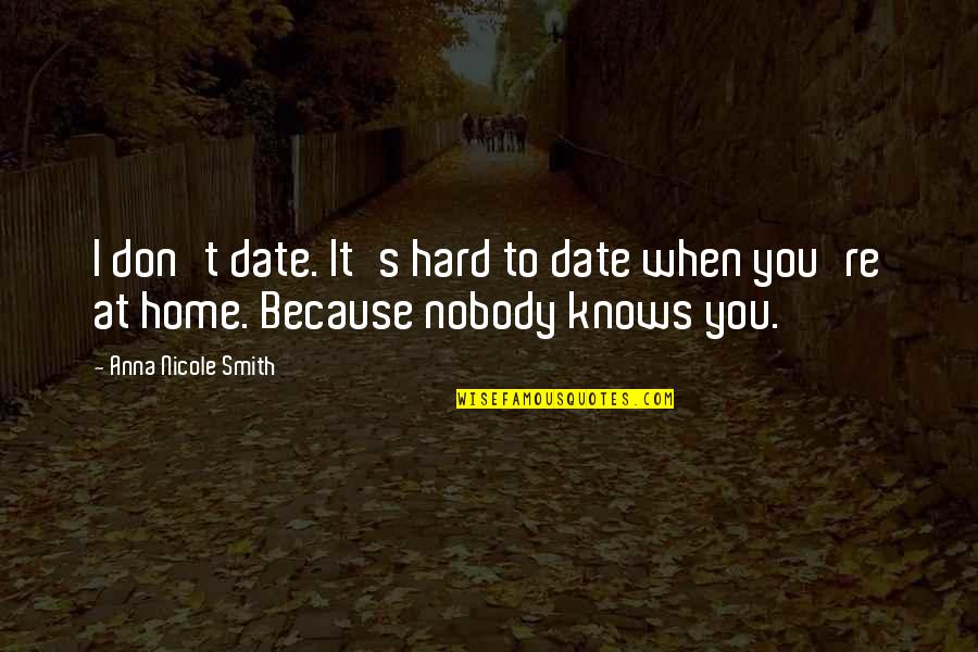 Stinkin Thinkin Quotes By Anna Nicole Smith: I don't date. It's hard to date when