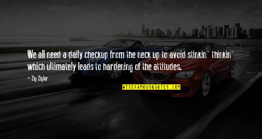 Stinkin Thinkin Quotes By Zig Ziglar: We all need a daily checkup from the Stinkin Thinkin Quotes By Zig Ziglar: We all need a daily checkup from the