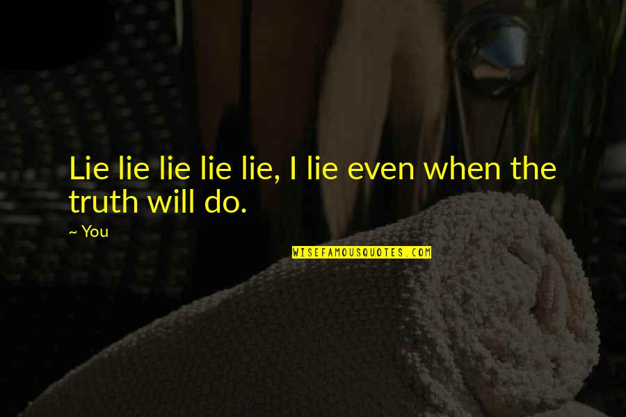 Stinking Breath Quotes By You: Lie lie lie lie lie, I lie even
