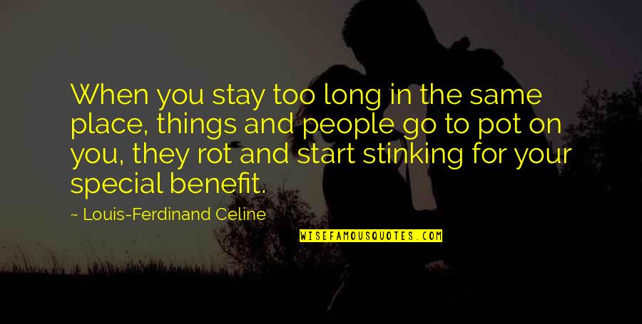 Stinking Quotes By Louis-Ferdinand Celine: When you stay too long in the same