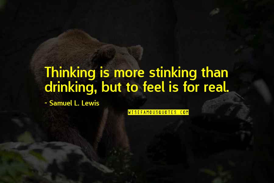 Stinking Quotes By Samuel L. Lewis: Thinking is more stinking than drinking, but to