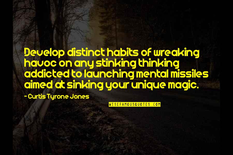 Stinking Thinking Quotes By Curtis Tyrone Jones: Develop distinct habits of wreaking havoc on any