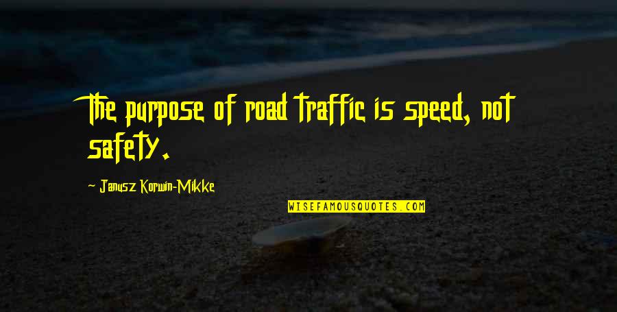 Stinkingest Quotes By Janusz Korwin-Mikke: The purpose of road traffic is speed, not