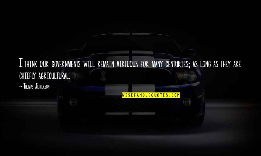 Stinko Quotes By Thomas Jefferson: I think our governments will remain virtuous for