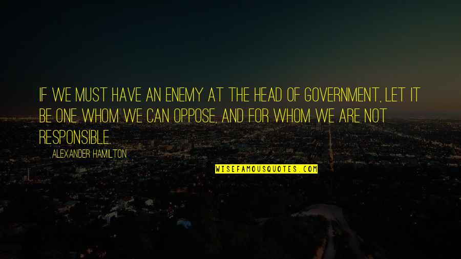 Stinkus Quotes By Alexander Hamilton: If we must have an enemy at the