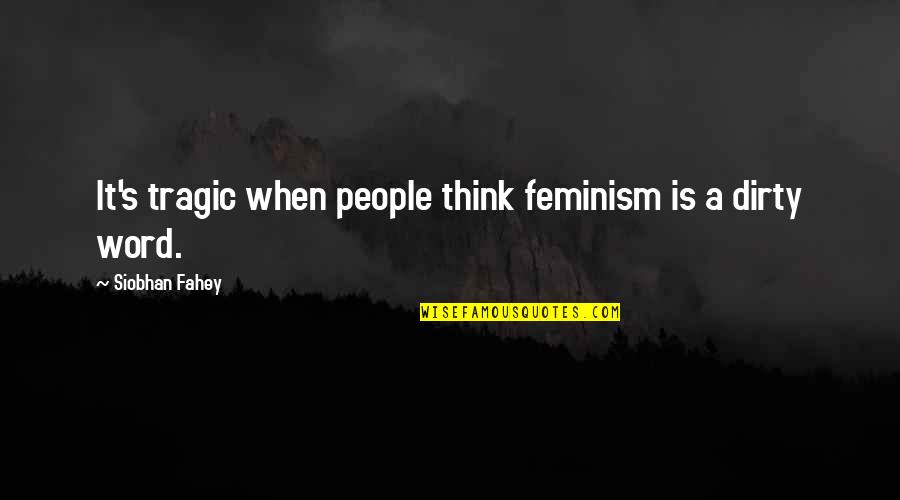 Stinky Bathroom Quotes By Siobhan Fahey: It's tragic when people think feminism is a