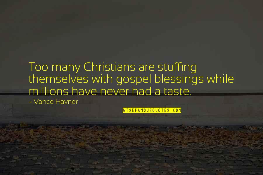 Stinky Face Quotes By Vance Havner: Too many Christians are stuffing themselves with gospel