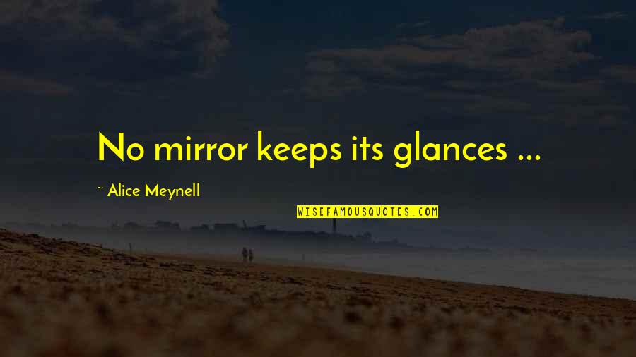 Stinky Mouth Quotes By Alice Meynell: No mirror keeps its glances ...