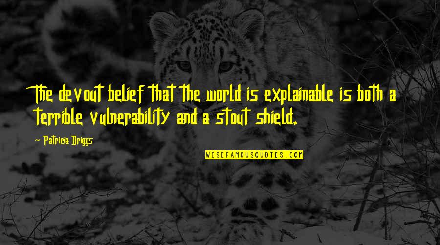 Stinky Person Quotes By Patricia Briggs: The devout belief that the world is explainable