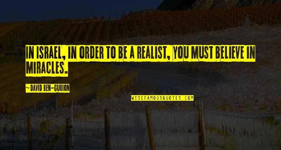 Stinnes Baumarkt Quotes By David Ben-Gurion: In Israel, in order to be a realist, Stinnes Baumarkt Quotes By David Ben-Gurion: In Israel, in order to be a realist,