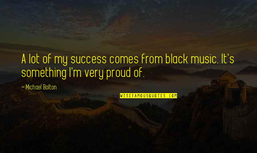 Stinnes Hugo Quotes By Michael Bolton: A lot of my success comes from black