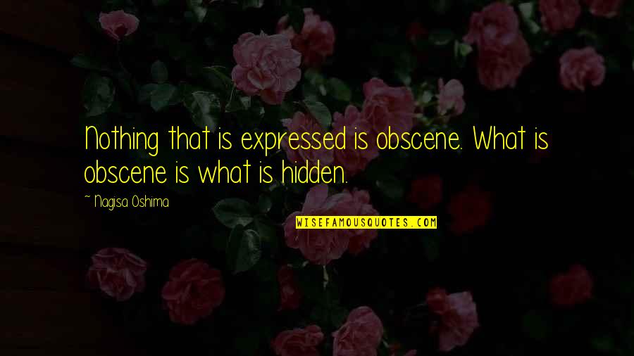 Stinnette Marcellus Quotes By Nagisa Oshima: Nothing that is expressed is obscene. What is