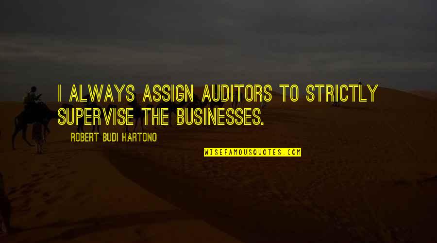 Stinnette Marcellus Quotes By Robert Budi Hartono: I always assign auditors to strictly supervise the