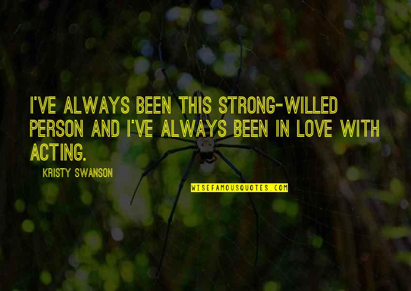 Stinted Quotes By Kristy Swanson: I've always been this strong-willed person and I've