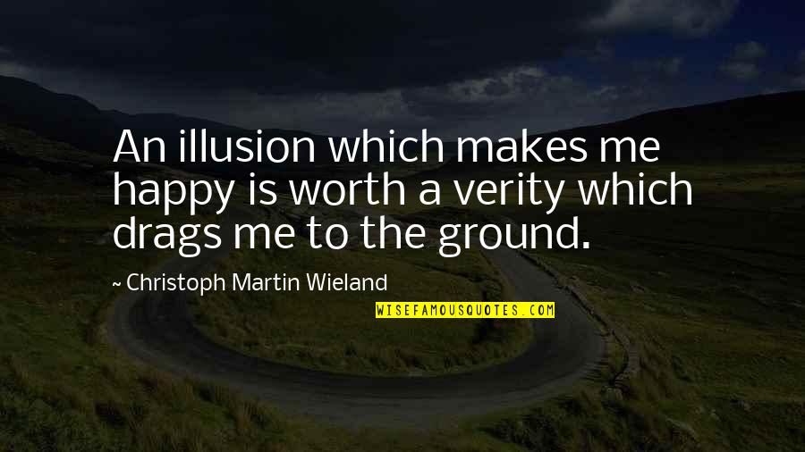 Stinton Roofing Quotes By Christoph Martin Wieland: An illusion which makes me happy is worth