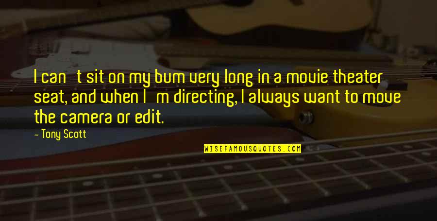 Stip Quotes By Tony Scott: I can't sit on my bum very long Stip Quotes By Tony Scott: I can't sit on my bum very long