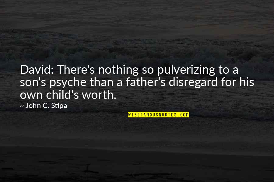 Stipa Quotes By John C. Stipa: David: There's nothing so pulverizing to a son's Stipa Quotes By John C. Stipa: David: There's nothing so pulverizing to a son's