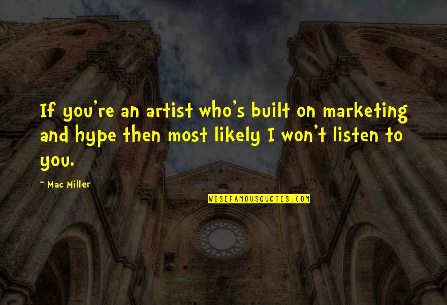 Stipanovich Quotes By Mac Miller: If you're an artist who's built on marketing Stipanovich Quotes By Mac Miller: If you're an artist who's built on marketing