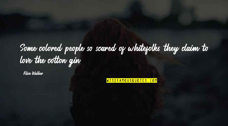 Stipendiaries Quotes By Alice Walker: Some colored people so scared of whitefolks they