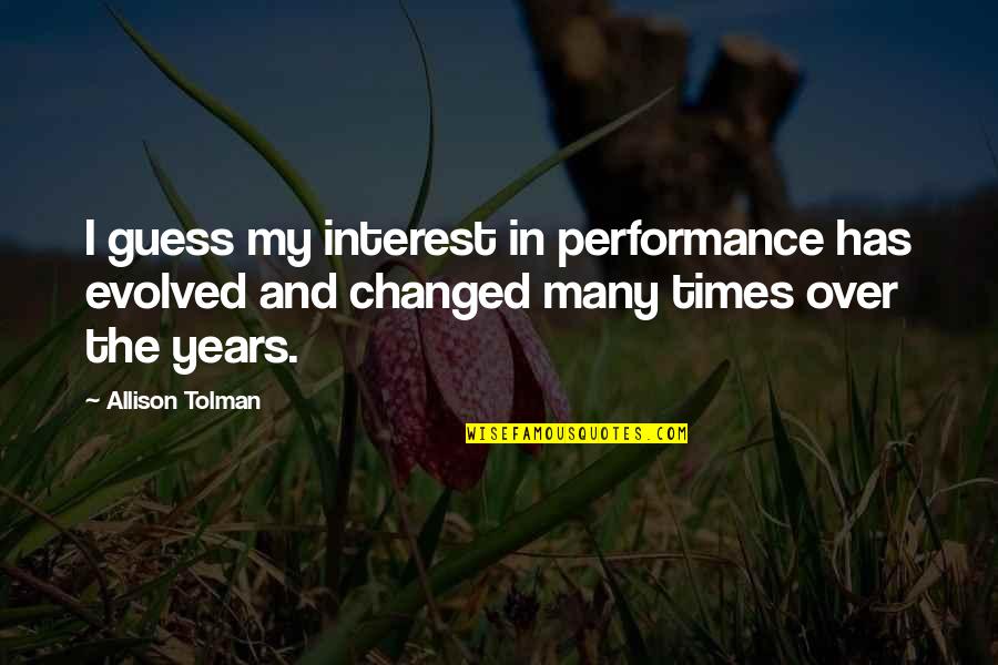 Stipendio Pa Quotes By Allison Tolman: I guess my interest in performance has evolved