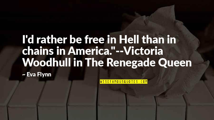 Stipendipa Quotes By Eva Flynn: I'd rather be free in Hell than in Stipendipa Quotes By Eva Flynn: I'd rather be free in Hell than in