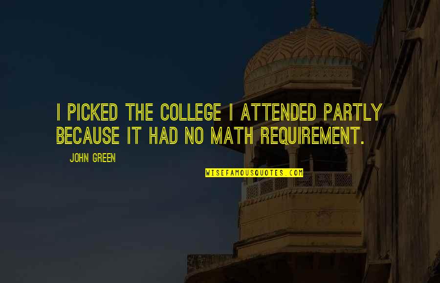 Stipkovits Erika Quotes By John Green: I picked the college I attended partly because