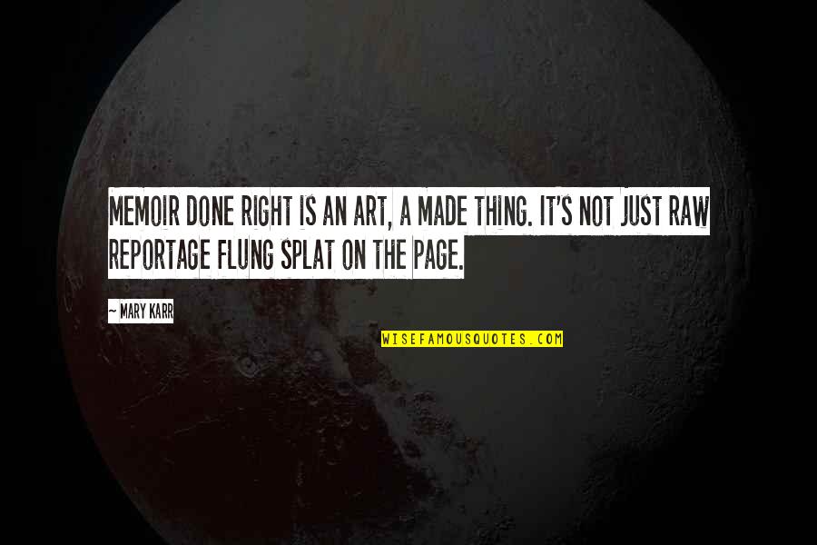 Stipkovits Erika Quotes By Mary Karr: Memoir done right is an art, a made Stipkovits Erika Quotes By Mary Karr: Memoir done right is an art, a made