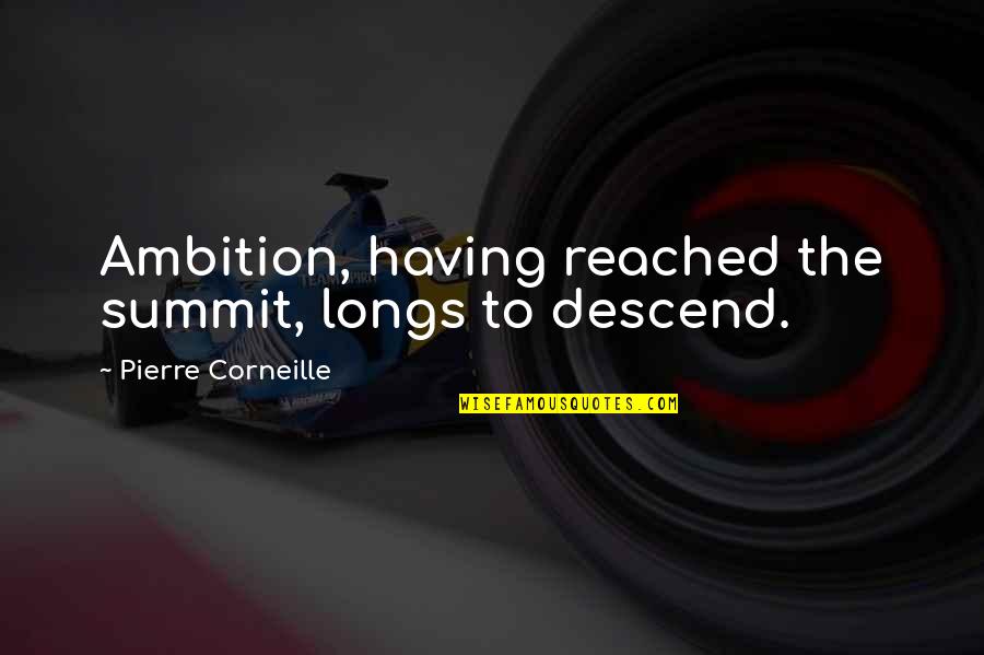 Stippers Grind Quotes By Pierre Corneille: Ambition, having reached the summit, longs to descend.