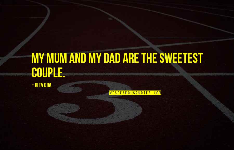 Stippich Selin Quotes By Rita Ora: My mum and my dad are the sweetest Stippich Selin Quotes By Rita Ora: My mum and my dad are the sweetest