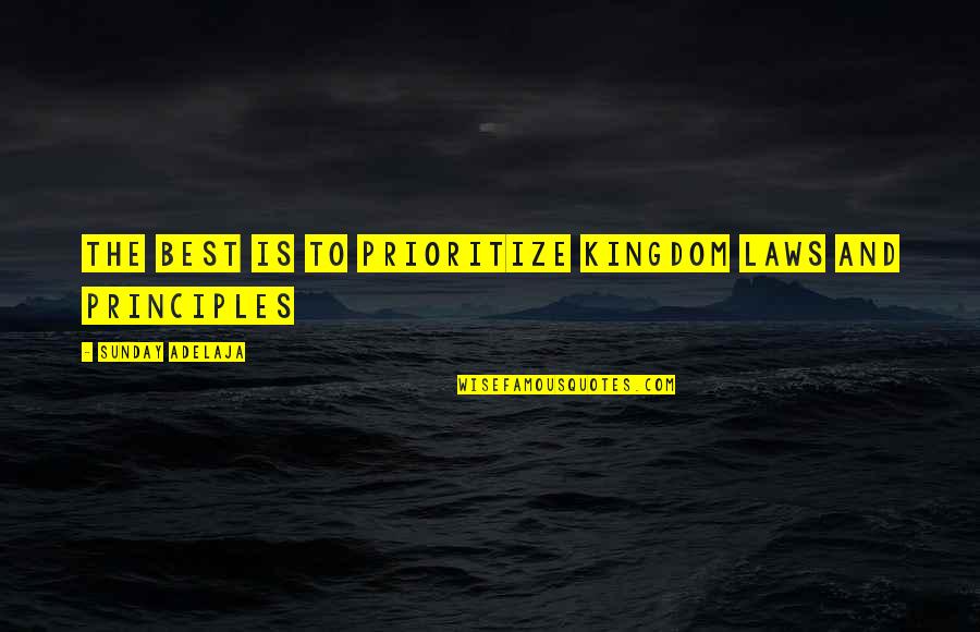 Stipriausios Quotes By Sunday Adelaja: The best is to prioritize kingdom laws and Stipriausios Quotes By Sunday Adelaja: The best is to prioritize kingdom laws and