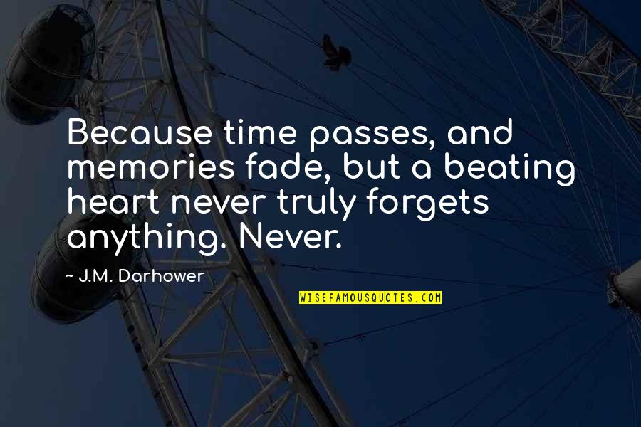 Stiprybes Quotes By J.M. Darhower: Because time passes, and memories fade, but a Stiprybes Quotes By J.M. Darhower: Because time passes, and memories fade, but a