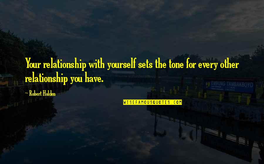Stips Salted Quotes By Robert Holden: Your relationship with yourself sets the tone for