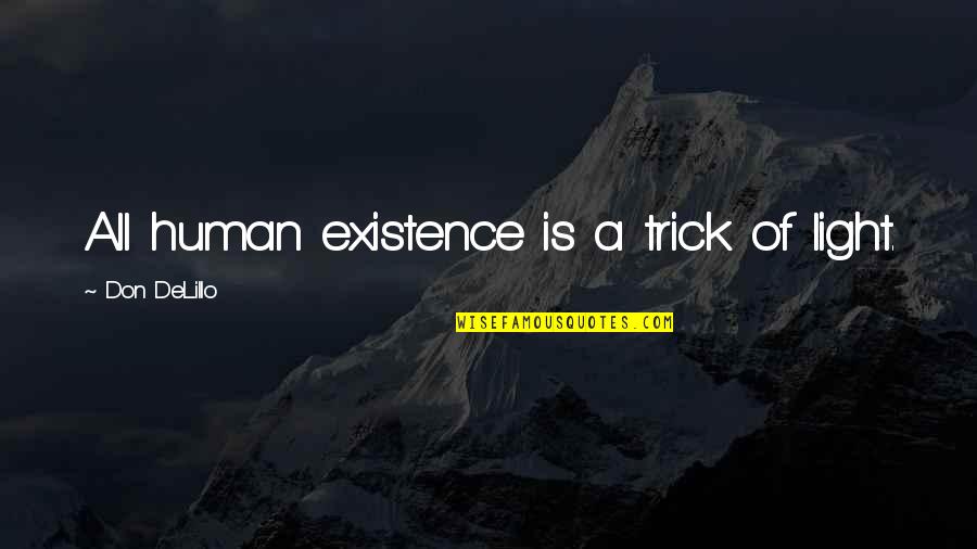 Stipsi Quotes By Don DeLillo: All human existence is a trick of light.