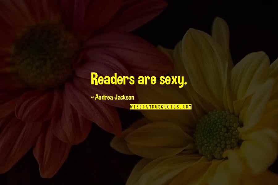 Stiptease88 Quotes By Andrea Jackson: Readers are sexy.