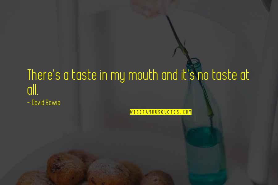 Stipulated Synonym Quotes By David Bowie: There's a taste in my mouth and it's