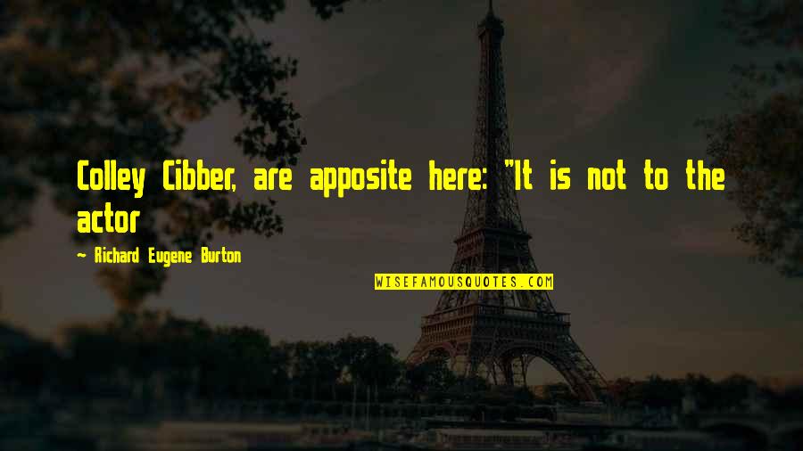 Stipulates Quotes By Richard Eugene Burton: Colley Cibber, are apposite here: "It is not Stipulates Quotes By Richard Eugene Burton: Colley Cibber, are apposite here: "It is not