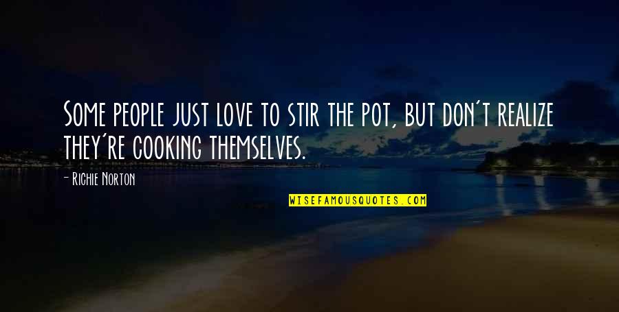 Stir The Pot Quotes By Richie Norton: Some people just love to stir the pot,