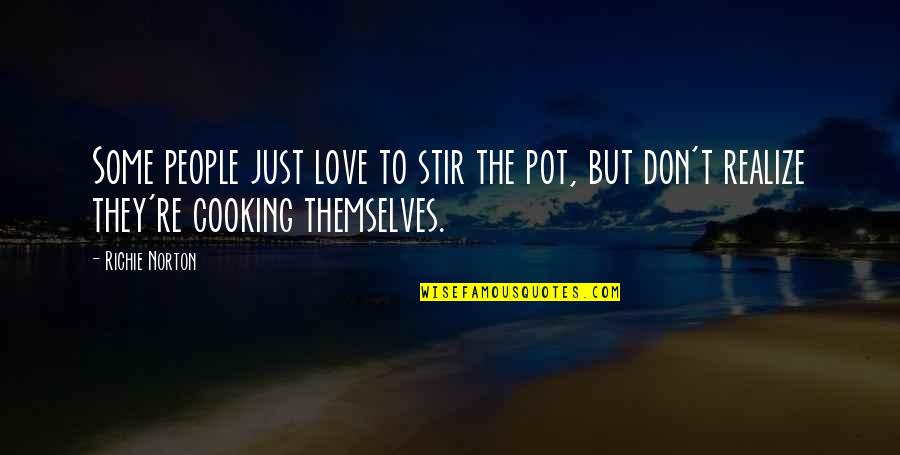 Stir Up The Pot Quotes By Richie Norton: Some people just love to stir the pot,